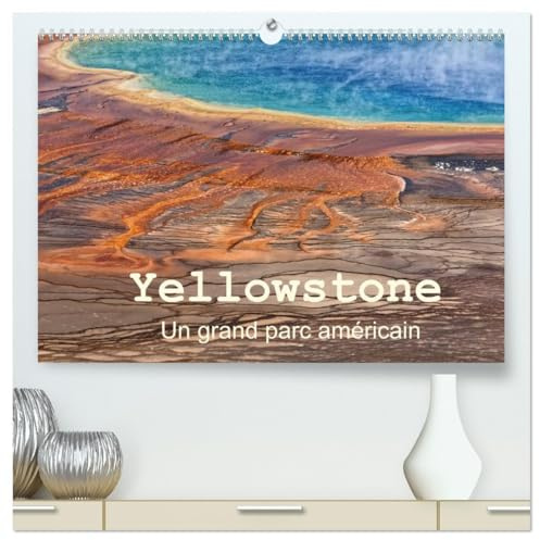 Yellowstone Un grand parc américain (Calendrier mural 2026 DIN A2 vertical) calendrier de bureau: Le Parc National de Yellowstone est situé dans le ... renommée mondiale méritée.. (CALVENDO Nature)