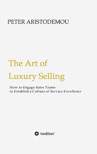 The Art of Luxury Selling: How to Engage Sales Teams to Establish a Culture of Service Excellence