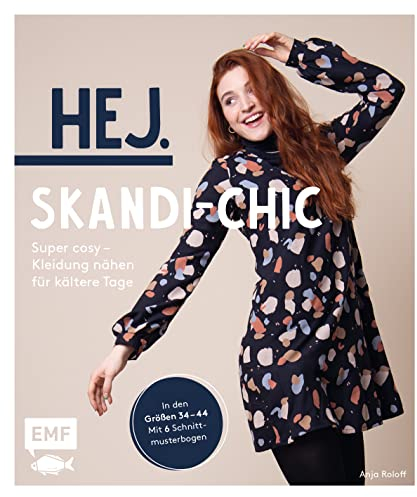 Hej. Skandi-Chic – Super cosy – Kleidung nähen für kältere Tage: Aus Dry Oilskin, Strickstoff, Jersey, French Terry und Co. – In den Größen 34 – 44 – Mit 6 Schnittmusterbogen