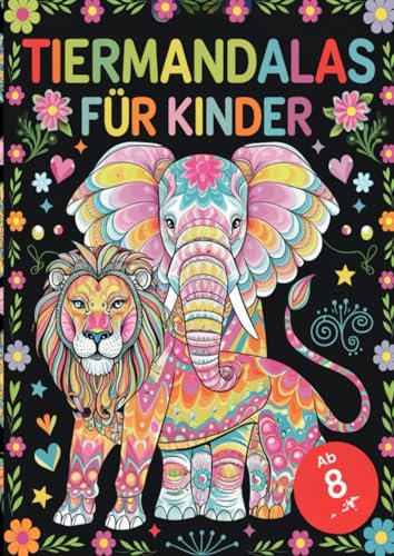 Tiermandalas für Kinder ab 8: Das große Mandala Malbuch mit 100 faszinierenden Tiermotiven zum Ausmalen – Fördert Kreativität, Entspannung und ... Konzentration, Kreativität und innerer Ruhe.