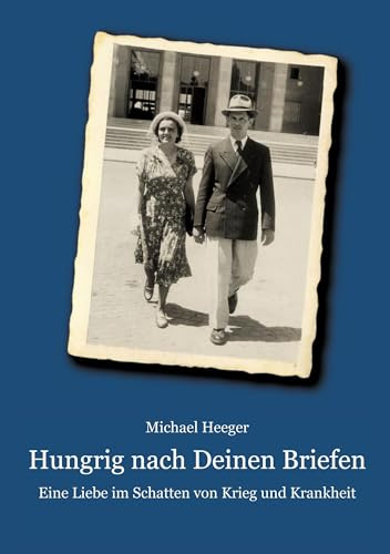 Hungrig nach Deinen Briefen: Eine Liebe im Schatten von Krieg und Krankheit