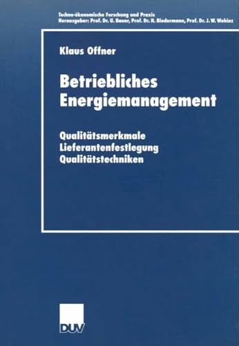 Betriebliches Energiemanagement. Qualitätsmerkmale - Lieferantenfestlegung - Qualitätstechniken (Techno-ökonomische Forschung und Praxis)