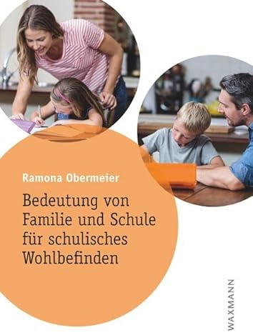 Bedeutung von Familie und Schule für schulisches Wohlbefinden: Dissertationsschrift (Internationale Hochschulschriften)