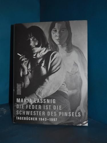 Die Feder ist die Schwester des Pinsels: Tagebücher 1943 bis 1997