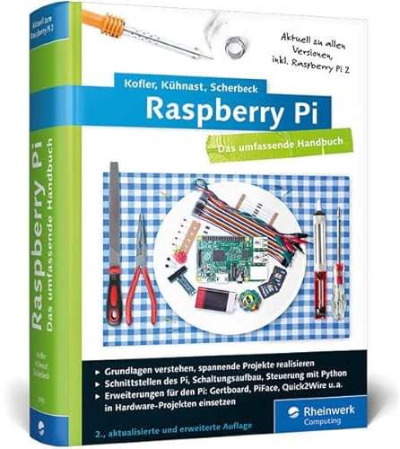 Raspberry Pi: Das umfassende Handbuch. Komplett in Farbe - inkl. Schnittstellen, Schaltungsaufbau, Steuerung mit Python u.v.m.