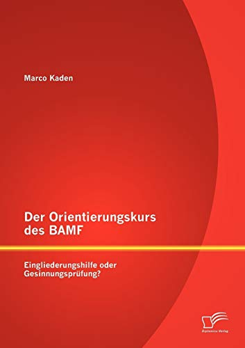 Der Orientierungskurs des BAMF: Eingliederungshilfe oder Gesinnungsprüfung?
