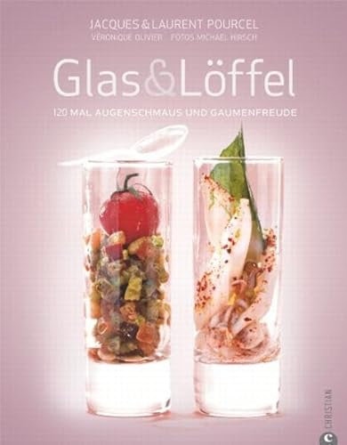 Glas & Löffel: 120 mal Augenschmaus und Gaumenfreude