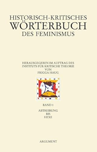 Historisch-kritisches Wörterbuch des Feminismus: Band 1: Abtreibung bis Hexe (Argument Sonderband: Neue Folge)