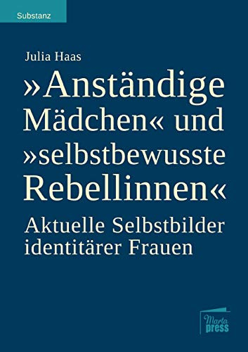 Anständige Mädchen und selbstbewusste Rebellinnen: Aktuelle Selbstbilder identitärer Frauen (Substanz)