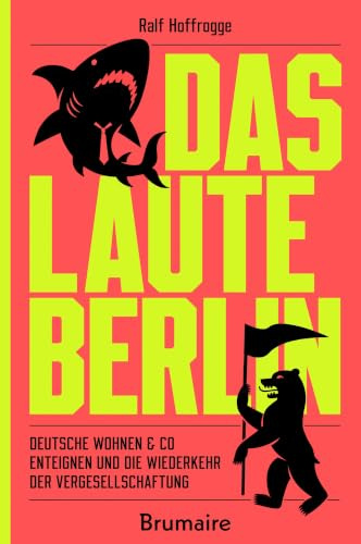 Das laute Berlin: Deutsche Wohnen & Co enteignen und die Wiederkehr der Vergesellschaftung