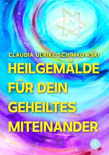 Heilgemälde für Dein geheiltes Miteinander: Vom Ich, zum Du, zum Wir. Kreation und Co-Kreation der neuen Zeit.