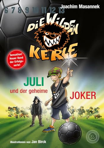 Die Wilden Kerle - Buch 5 3/4: Juli und der Geheime Joker: Sonderband DWK - Die Wilden Fußballkerle - Jetzt komplett farbig illustriert