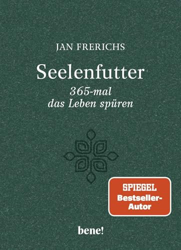 Seelenfutter – 365-mal das Leben spüren: Gute Gedanken für jeden Tag