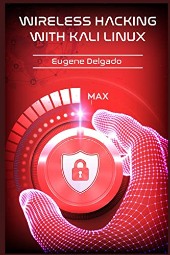 Wireless Hacking With Kali Linux: Begin to Learn Fast How to Hack any Wireless Networks With this Penetration Test and Implementation Guide (2022 Crash Course for Beginners)