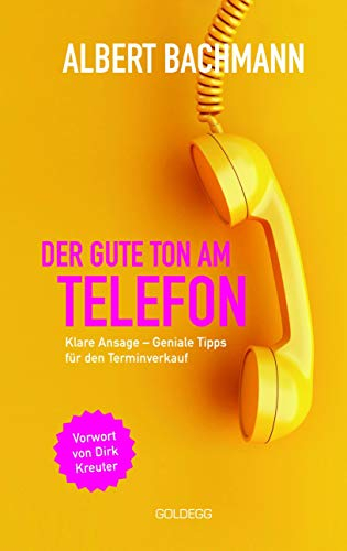 Der gute Ton am Telefon: Klare Ansage – Geniale Tipps für den Terminverkauf