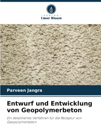 Entwurf und Entwicklung von Geopolymerbeton: Ein detailliertes Verfahren für die Rezeptur von Geopolymerbeton