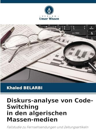 Diskurs-analyse von Code-Switching in den algerischen Massen-medien: Fallstudie zu Fernsehsendungen und Zeitungsartikeln