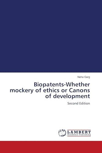 Biopatents-Whether mockery of ethics or Canons of development: Second Edition