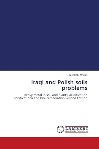 Iraqi and Polish soils problems: Heavy metal in soil and plants, acidification sodificationa and bio- remediation Second Edition