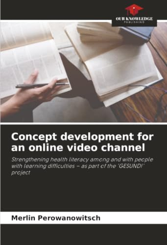 Concept development for an online video channel: Strengthening health literacy among and with people with learning difficulties – as part of the ‘GESUND!’ project