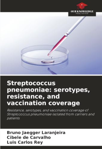 Streptococcus pneumoniae: serotypes, resistance, and vaccination coverage: Resistance, serotypes, and vaccination coverage of Streptococcus pneumoniae isolated from carriers and patients
