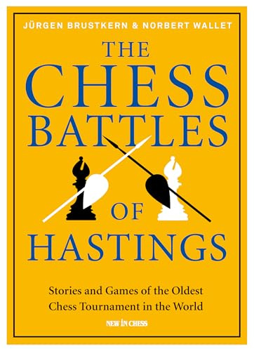 The Chess Battles of Hastings: Stories and Games of the Oldest Chess Tournament in the World