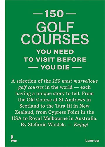 150 golf courses you need to visit before you die /anglais (150 Series)