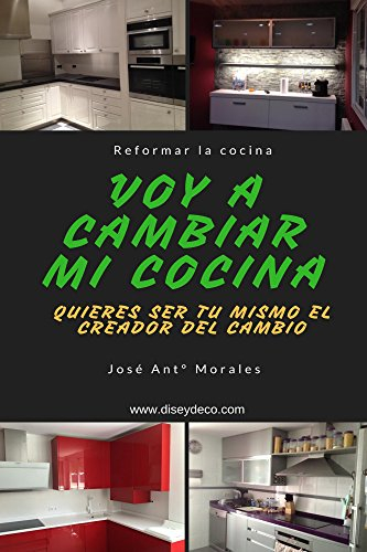 Voy a cambiar mi cocina: Quieres conseguir ser tú mismo el creador de tu cocina