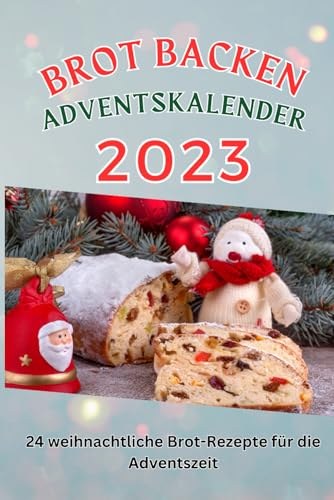 Brot backen Adventskalender: 24 weihnachtliche Brot-Rezepte für die Adventszeit
