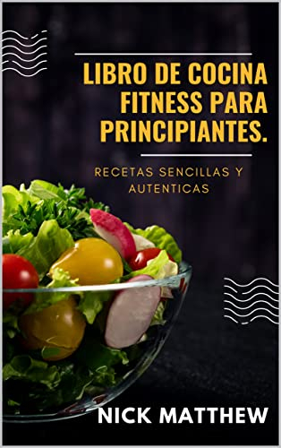 Libro de cocina fitness para principiantes: recetas sencillas y autenticas (Italian Edition)