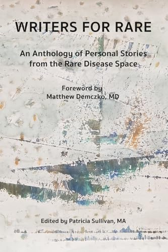 Writers for Rare: An Anthology of Personal Stories from the Rare Disease Space