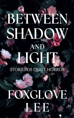 Between Shadow and Light: Stories of Quiet Horror