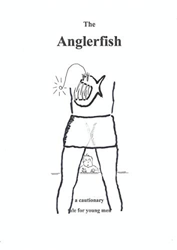 The Anglerfish: A Cautionary Tale For Young Men (English Edition)