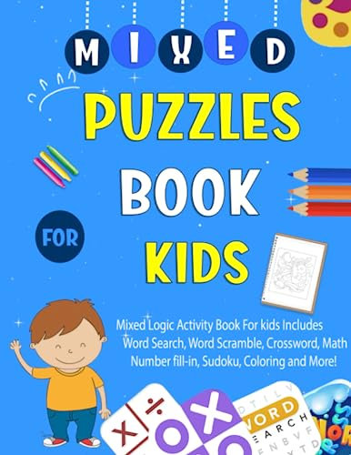 Mixes Puzzles Book For kids Ages 6-8 Years Old: Logic Puzzles Activity Book For Kids. Includes Word Search, Word Scramble, Crossword, Sudoku, Coloring, Mazes And More!