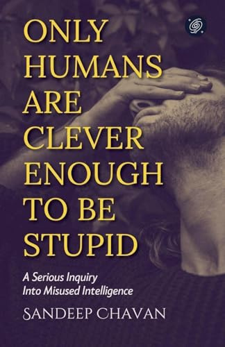 Only Humans Are Clever Enough to Be Stupid