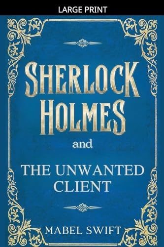 Sherlock Holmes and The Unwanted Client (Sherlock Holmes Mystery, Band 8)
