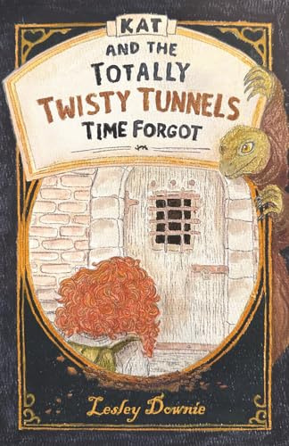 Kat and the Totally Twisty Tunnels Time Forgot: A Fast-Paced Mystery for Ages 9–12