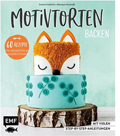 Motivtorten backen: Mit 60 Rezepten von Grundteig bis Torten für Geburtstag, Party und Hochzeit: Mit vielen Step-by-Step-Anleitungen