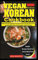 VEGAN KITCHEN KOREAN COOKBOOK: Make Quick And Easy Korean Vegan Foods Like A Pro, Loaded With Genuine Recipes with Pictures