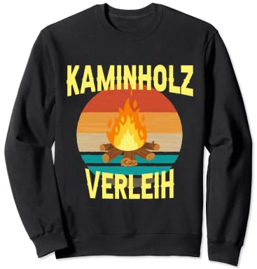 Kaminholz Verleih Feuerholz Verleihen Heizofen Lagerfeuer Sweatshirt