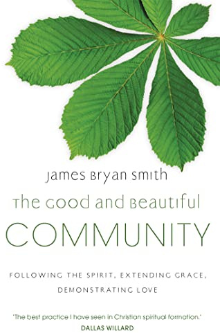Good and Beautiful Community: Following the Spirit, Extending Grace, Demonstrating Love