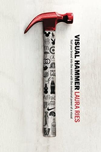Visual Hammer: Nail your brand into the mind with the emotional power of a visual