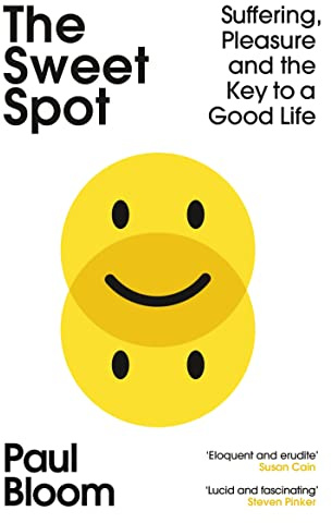 The Sweet Spot: Suffering, Pleasure and the Key to a Good Life
