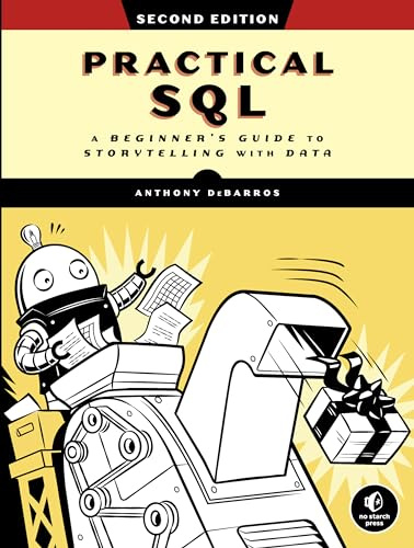 Practical SQL, 2nd Edition: A Beginner's Guide to Storytelling with Data