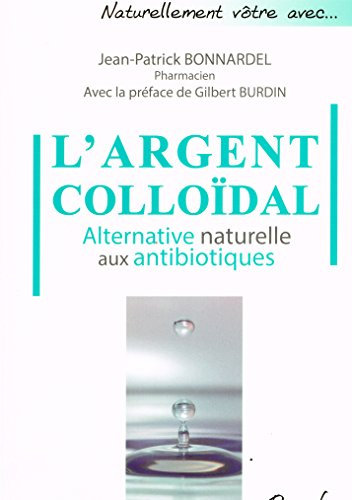 L'argent colloïdal - Alternative naturelle aux antibiotiques