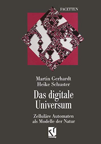 Das digitale Universum: Zelluläre Automaten als Modelle der Natur (Facetten)