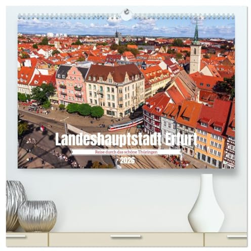 Landeshauptstadt Erfurt - Reise durch das schöne Thüringen (hochwertiger Premium Wandkalender 2026 DIN A2 quer), Kunstdruck in Hochglanz: Erfurt: Das Herz Thüringens in Bildern (CALVENDO Orte)