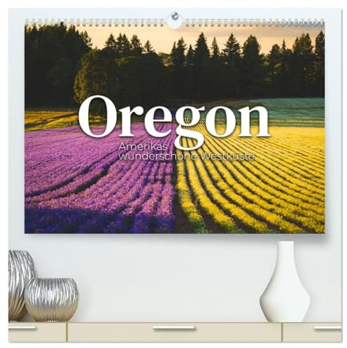 Oregon - Amerikas wunderschöne Westküste (hochwertiger Premium Wandkalender 2026 DIN A2 quer), Kunstdruck in Hochglanz: Natur Pur im Westen Amerikas. (CALVENDO Orte)