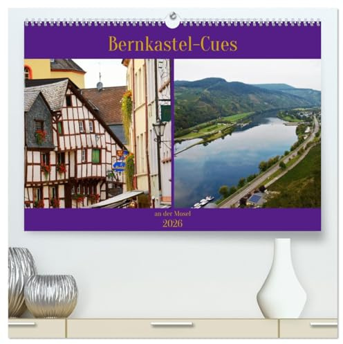 Bernkastel-Cues an der Mosel (hochwertiger Premium Wandkalender 2026 DIN A2 quer), Kunstdruck in Hochglanz: mitten in den Weinbergen an der Mosel ... Berncastel-Cues (CALVENDO Orte)