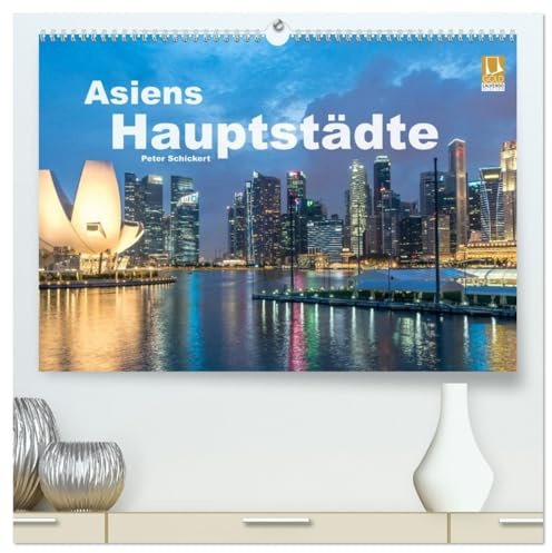 Asiens Hauptstädte (hochwertiger Premium Wandkalender 2026 DIN A2 quer), Kunstdruck in Hochglanz: 12 faszinierende asiatische Groß- und Hauptstädte in ... Kalender von Peter Schickert (CALVENDO Orte)